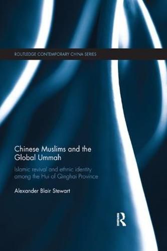 Chinese Muslims and the Global Ummah: Islamic Revival and Ethnic Identity Among the Hui of Qinghai Province