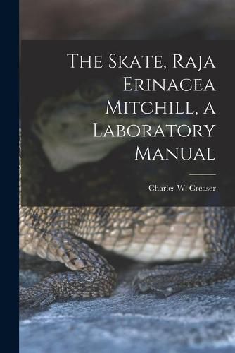 Cover image for The Skate, Raja Erinacea Mitchill, a Laboratory Manual