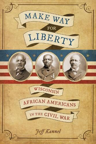 Cover image for Make Way for Liberty: Wisconsin African Americans in the Civil War