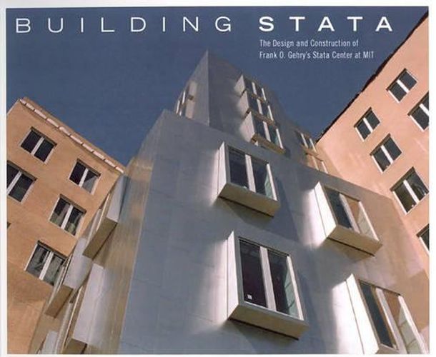 Cover image for Building Stata: The Design and Construction of Frank O. Gehry's Stata Center at MIT