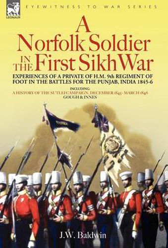 Cover image for A Norfolk Soldier in the First Sikh War -A Private Soldier Tells the Story of His Part in the Battles for the Conquest of India