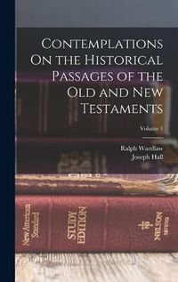 Cover image for Contemplations On the Historical Passages of the Old and New Testaments; Volume 1