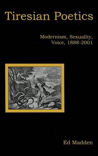 Tiresian Poetics: Modernism, Sexuality, Voice, 1888-2001