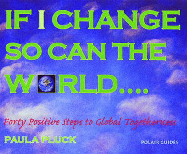 Cover image for If I Change, So Can the World: Forty Positive Steps to Global Togetherness