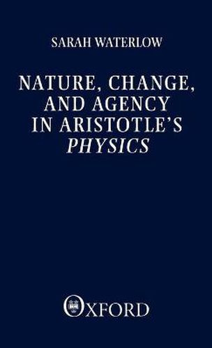 Cover image for Nature, Change and Agency in Aristotle's  Physics: A Philosophical Study