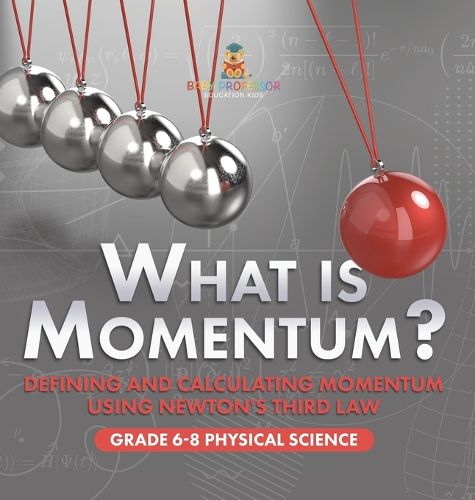 What is Momentum? Defining and Calculating Momentum Using Newton's Third Law Grade 6-8 Physical Science