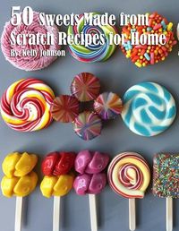 Cover image for 50 Sweets Made from Scratch Recipes for Home