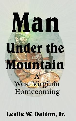 Cover image for Man Under the Mountain: A West Virginia Homecoming