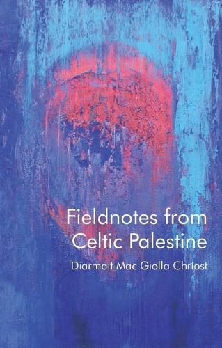 Cover image for Fieldnotes from Celtic Palestine