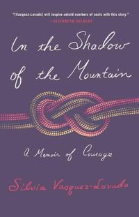 Cover image for In the Shadow of the Mountain: A Memoir of Courage