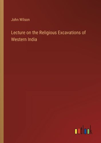 Cover image for Lecture on the Religious Excavations of Western India