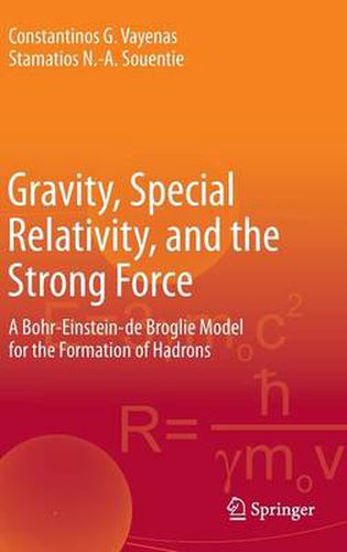 Gravity, Special Relativity, and the Strong Force: A Bohr-Einstein-de Broglie Model for the Formation of Hadrons