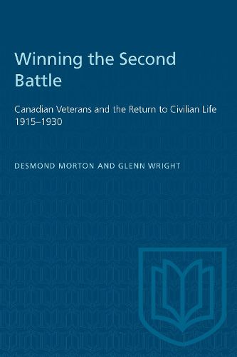 Winning the Second Battle: Canadian Veterans and the Return to Civilian Life, 1915-30