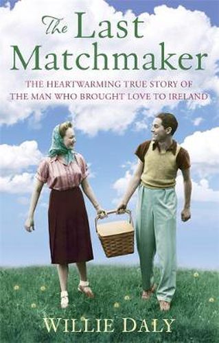 Cover image for The Last Matchmaker: The heartwarming true story of the man who brought love to Ireland