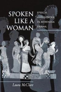 Cover image for Spoken Like a Woman: Speech and Gender in Athenian Drama