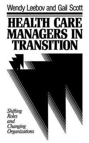 Health Care Managers in Transition: Shifting Roles and Changing Organizations