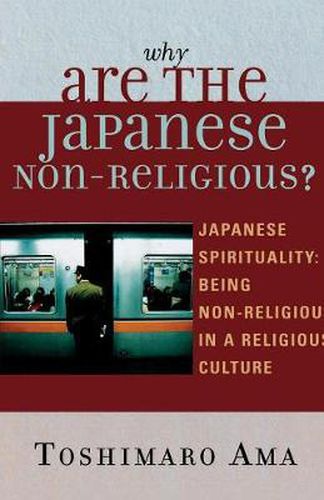 Cover image for Why Are the Japanese Non-Religious?: Japanese Spirituality: Being Non-Religious in a Religious Culture