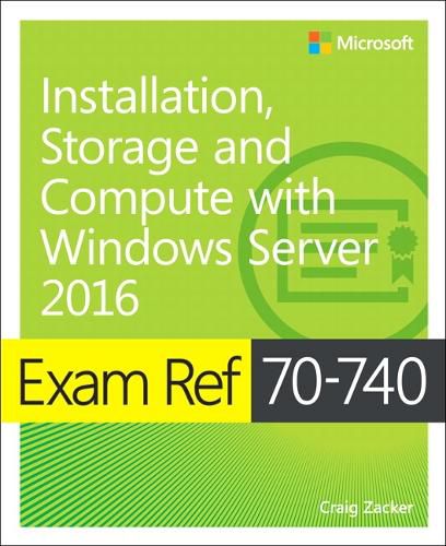 Cover image for Exam Ref 70-740 Installation, Storage and Compute with Windows Server 2016