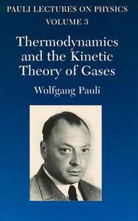 Cover image for Thermodynamics and the Kinetic Theory of Gases: Volume 3 of Pauli Lectures on Physics