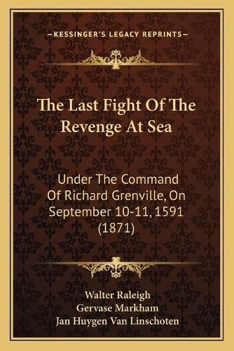 The Last Fight of the Revenge at Sea: Under the Command of Richard Grenville, on September 10-11, 1591 (1871)