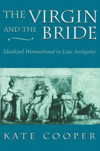 Cover image for The Virgin and the Bride: Idealized Womanhood in Late Antiquity