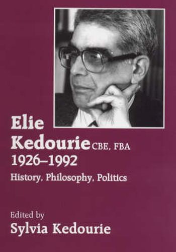 Cover image for Elie Kedourie Cbe, Fba 1926-1992: History Philosophy, Politics