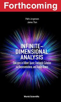 Cover image for Infinite-dimensional Analysis: Operators In Hilbert Space; Stochastic Calculus Via Representations, And Duality Theory