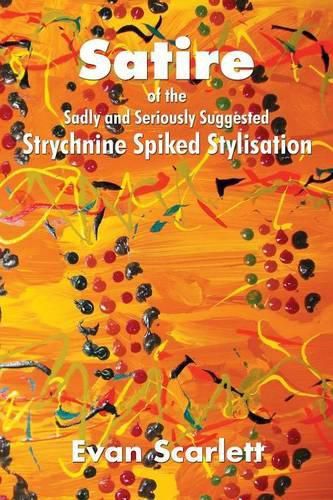 Cover image for Satire of the Sadly and Seriously Suggested Strychnine Spiked Stylisation