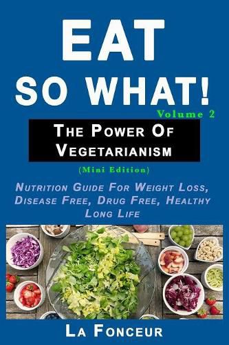 Eat So What! The Power of Vegetarianism Volume 2