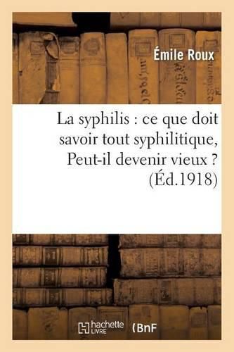 La Syphilis: Ce Que Doit Savoir Tout Syphilitique, Peut-Il Devenir Vieux ?