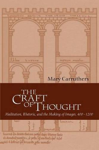 Cover image for The Craft of Thought: Meditation, Rhetoric, and the Making of Images, 400-1200