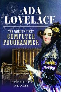 Cover image for The World's First Computer Programmer: The Extraordinary Life of Ada Lovelace