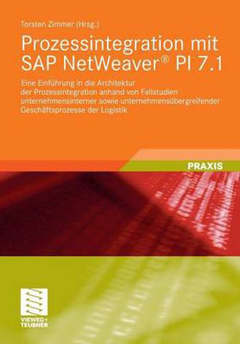 Cover image for Prozessintegration Mit SAP Netweaver(r) Pi 7.1: Eine Einfuhrung in Die Architektur Der Prozessintegration Anhand Von Fallstudien Unternehmensinterner Sowie Unternehmensubergreifender Geschaftsprozesse Der Logistik