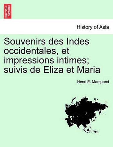 Cover image for Souvenirs Des Indes Occidentales, Et Impressions Intimes; Suivis de Eliza Et Maria