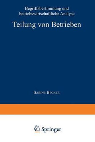 Cover image for Teilung Von Betrieben: Begriffsbestimmung Und Betriebswirtschaftliche Analyse