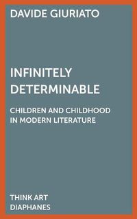 Cover image for Infinitely Determinable - Children and Childhood in Modern Literature