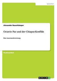 Cover image for Octavio Paz und der Chiapas-Konflikt: Eine Auseinandersetzung