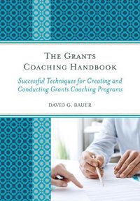 Cover image for The Grants Coaching Handbook: Successful Techniques for Creating and Conducting Grants Coaching Programs