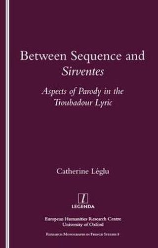 Cover image for Between Sequence and Sirventes: Aspects of Parody in the Troubadour Lyric