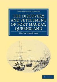 Cover image for The Discovery and Settlement of Port Mackay, Queensland