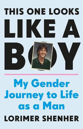 Cover image for This One Looks Like a Boy: My Gender Journey to Life as a Man