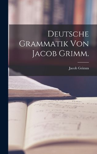 Cover image for Deutsche Grammatik von Jacob Grimm.