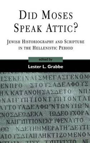 Cover image for Did Moses Speak Attic?: Jewish Historiography and Scripture in the Hellenistic Period