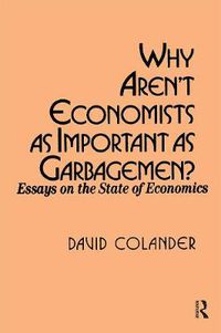 Cover image for Why aren't Economists as Important as Garbagemen?: Essays on the State of Economics