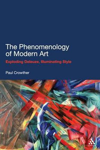 Cover image for The Phenomenology of Modern Art: Exploding Deleuze, Illuminating Style