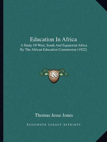 Education in Africa: A Study of West, South and Equatorial Africa by the African Education Commission (1922)