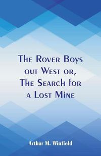 Cover image for The Rover Boys out West: The Search for a Lost Mine