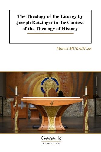 Cover image for The Theology of the Liturgy by Joseph Ratzinger in the Context of the Theology of History