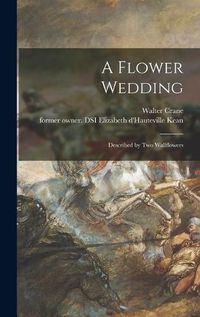 Cover image for A Flower Wedding: Described by Two Wallflowers