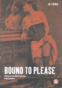 Cover image for Bound to Please: A History of the Victorian Corset
